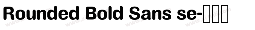 Rounded Bold Sans se字体转换